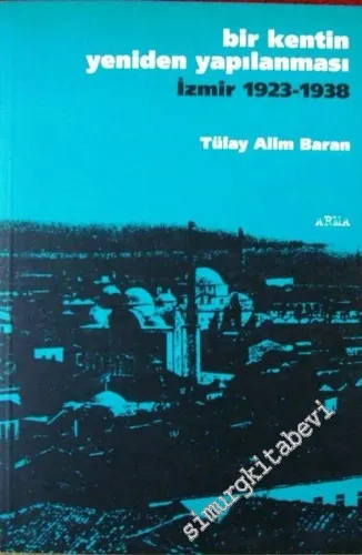 Bir Kentin Yeniden Yapılanması İzmir 1923 - 1938 -        2003