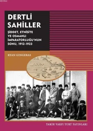 Dertli Sahiller Şiddet, Etnisite ve Osmanlı İmparatorluğu'nun Sonu 1912-1923
