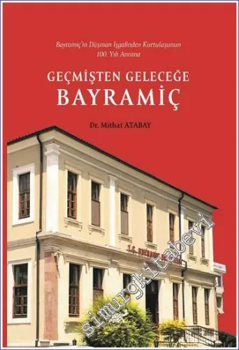Bayramiç'in Düşman İşgalinden Kurtuluşunun 100. Yılı Anısına Geçmişten Geleceğe Bayramiç -         2023