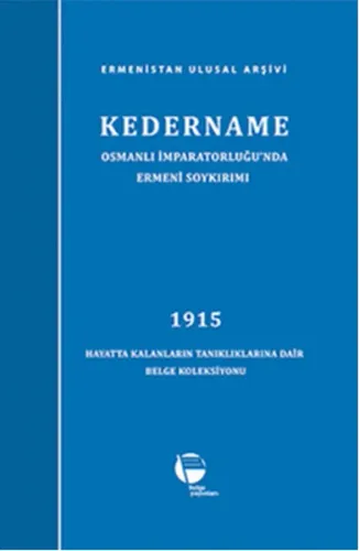 Kedername / Osmanlı İmparatorluğu'nda Ermeni Soykırımı; 1915 Hayatta Kalanların Tanıklıklarına Dair Belge Koleksiyonu