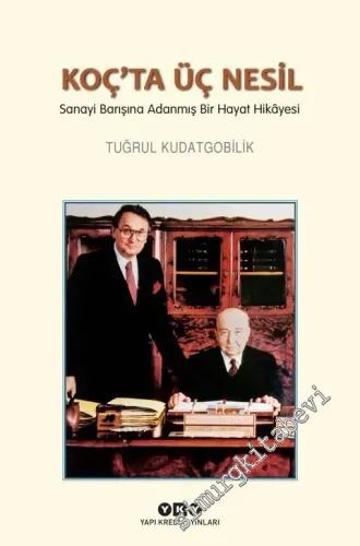 Koç'ta Üç Nesil: Sanayi Barışına Adanmış Bir Hayat Hikâyesi -         2023