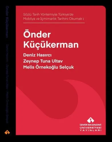 Önder Küçükerman;Sözlü Tarih Yöntemiyle Türkiye’de Mobilya ve İçmimarlık Tarihi Okumak