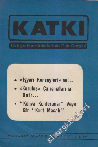 Katkı - Türkiye Komünistlerinin Fikir Dergisi - Dosya: “İşyeri Konseyleri”ne! - “Kuruluş” Çalışmalarına Dair - “Konya Konferansı” Veya Bir “Kurt Masalı” - Sayı: 33    8  Ekim