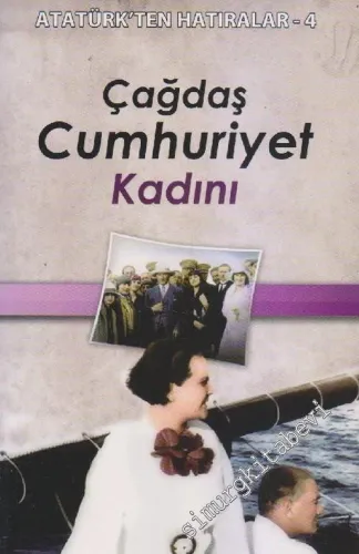 Çağdaş Cumhuriyet Kadını - Atatürk'ten Hatıralar 4 -        2011