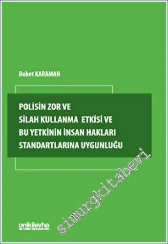 Polisin Zor ve Silah Kullanma Yetkisi ve Bu Yetkinin İnsan Hakları Standartlarına Uygunluğu -         2023