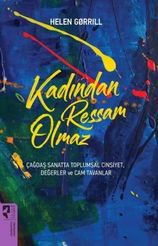 Kadından Ressam Olmaz;Çağdaş Sanatta Toplumsal Cinsiyet, Değerler ve Cam Tavanlar
