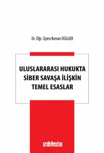 Uluslararası Hukukta Siber Savaşa İlişkin Temel Esaslar