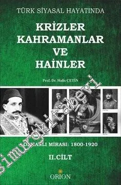 Türk Siyasal Hayatında Krizler, Kahramanlar ve Hainler, Cilt 2: Osmanlı Mirası 1800 - 1920 -