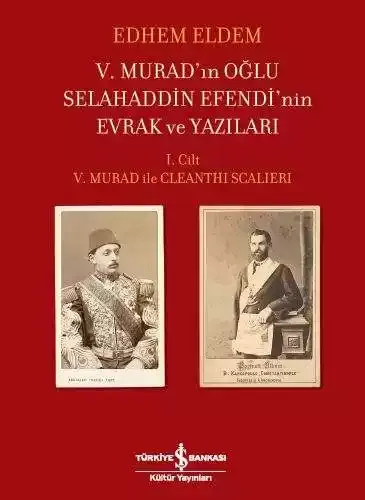V. Murad’ın Oğlu Selahaddin Efendi’nin Evrak ve Yazıları - I. Cilt: V. Murad ile Cleanthi Scalieri