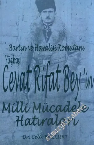 Bartın ve Havalisi Komutanı Yüzbaşı Cevat Rifat Beyin Milli Mücadele Hatıraları -        2015