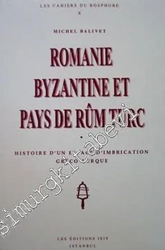 Romaine Byzantine et Pays de Rûm Turc: Histoire d'un Espace d'İmprication Greco-Turques -         1994