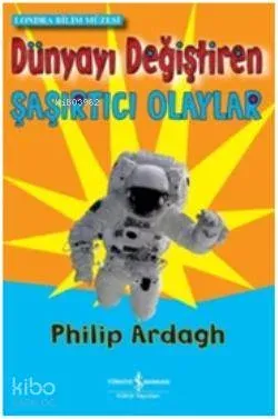 Dünyayı Değiştiren Şaşırtıcı Olaylar