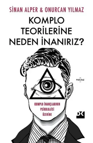 Komplo Teorilerine Neden İnanırız? Komplo İnançlarının Psikolojisi Üzerine