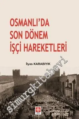 Osmanlı'da Son Dönem İşçi Hareketleri -