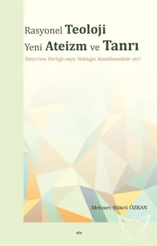 Rasyonel Teoloji Yeni Ateizm ve Tanrı Tanrı'nın Varlığı veya Yokluğu Kanıtlanabilir mi?