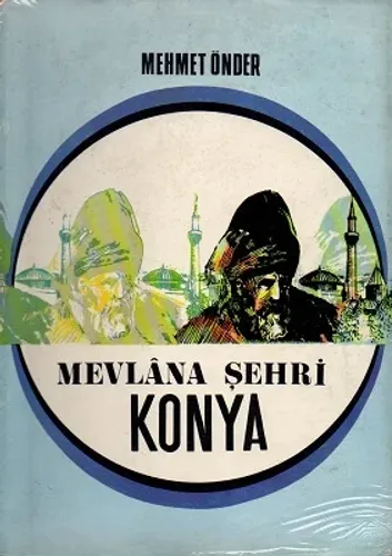 Mevlana Şehri Konya - Tarihi Klavuz