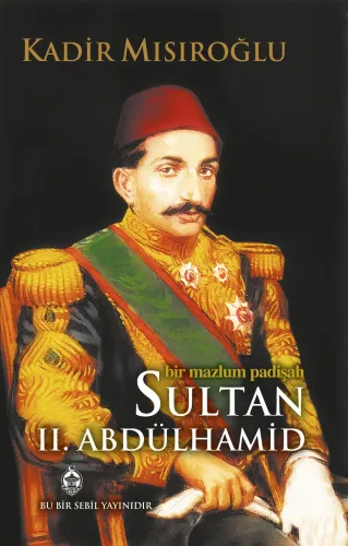 Bir Mazlum Padişah Sultan II. Abdülhamid Han