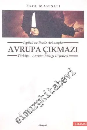 İçyüzü ve Perde Arkasıyla Avrupa Çıkmazı: Türkiye - Avrupa Birliği İli