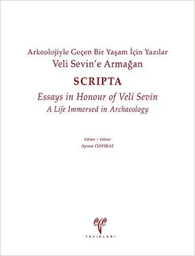 Veli Sevin'e Armağan Arkeolojiyle Geçen Bir Yaşam İçin Yazılar Scripta Essays In Honour of Veli Se