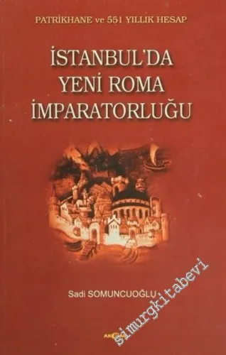 İstanbul'da Yeni Roma İmparatorluğu: Patrikahane ve 551 Yıllı Hesap -        2004