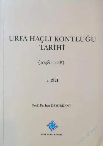 Urfa Haçlı Kontluğu Tarihi, Cilt 1: 1098 - 1118 -        2013