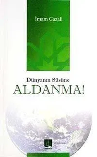 Dünyanın Süsüne Aldanma