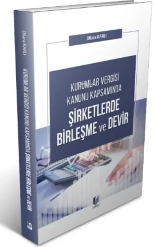 Kurumlar Vergisi Kanunu Kapsamında Şirketlerde Birleşme Ve Devir