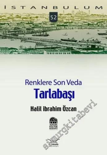 İstanbulum 52: Renklere Son Veda Tarlabaşı