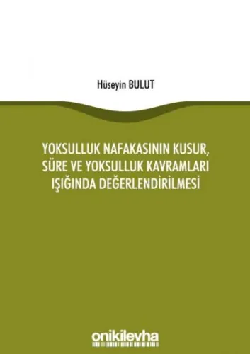 Yoksulluk Nafakasının Kusur, Süre ve Yoksulluk Kavramları Işığında Değerlendirilmesi