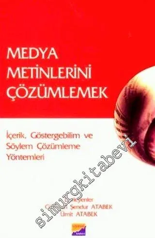 Medya Metinlerini Çözümlemek : İçerik, Göstergebilim ve Söylem Çözümleme Yöntemleri -        2007