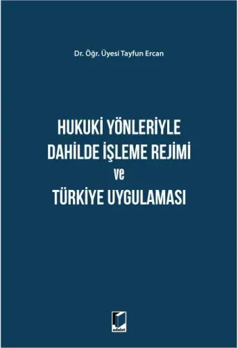 Hukuki Yönleriyle Dahilde İşleme Rejimi ve Türkiye Uygulaması