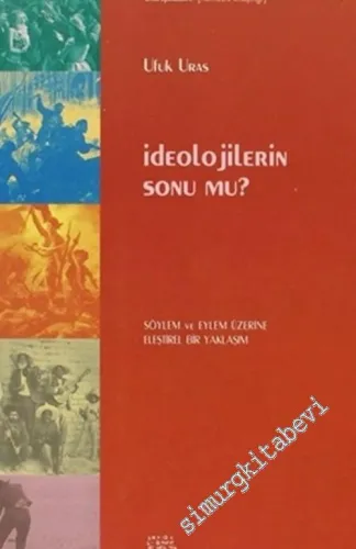 İdeolojilerin Sonu mu ? Söylem ve Eylem Üzerine Eleştirel Bir Yaklaşım -        2004
