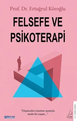 Felsefe ve Psikoterapi;Düşünceleri Yönetme Sanatıyla Mutlu Bir Yaşam