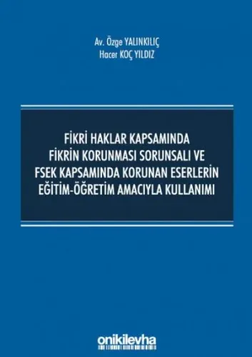Fikri Haklar Kapsamında Fikrin Korunması Sorunsalı ve FSEK Kapsamında Korunan Eserlerin Eğitim-Öğretim Amacıyla Kullanımı