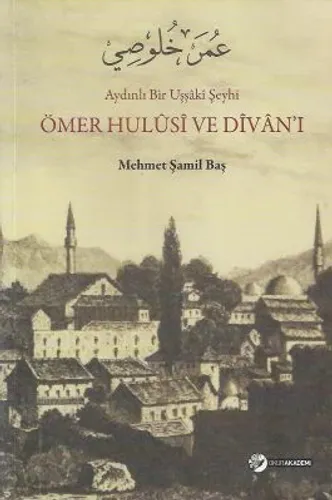Aydınlı Bir Uşşaki Şeyhi Ömer Hulusi ve Divan'ı