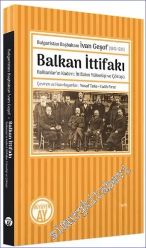 Bulgaristan Başbakanı İvan Geşof (1849 - 1924): Balkan İttifakı - Balkanlar'ın Kaderi - İttifakın Yükselişi ve Çöküşü -         2023