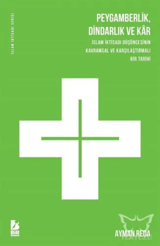 Peygamberlik, Dindarlık ve Kar İslam İktisadi Düşüncesinin Kavramsal ve Karşılaştırmalı Bir Tarihi