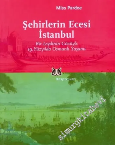 Şehirlerin Ecesi İstanbul: Bir Leydinin Gözüyle 19.Yüzyılda Osmanlı Yaşamı -        2004