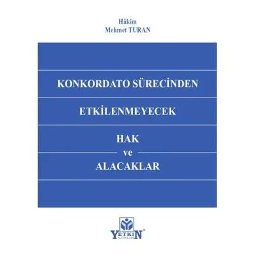 Konkordato Sürecinden Etkilenmeyecek Hak ve Alacaklar