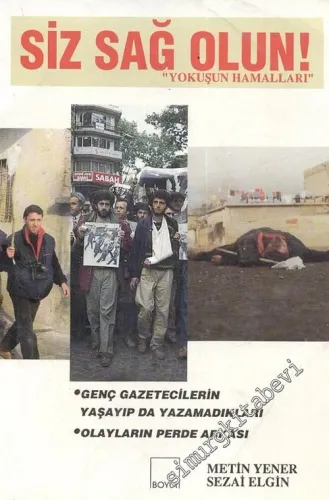 Siz Sağ Olun ! - Yokuşun Hamalları:  Genç Gazetecilerin Yaşayıp da Yazamadıkları, Olayların Perde Arkası -        1992