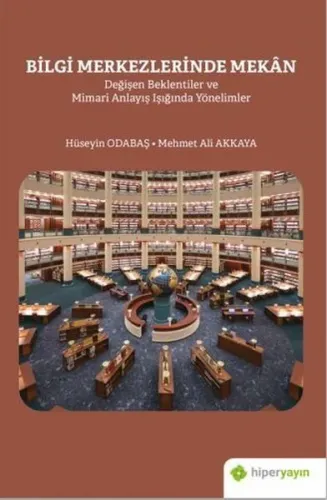 Bilgi Merkezlerinde Mekân Değişen Beklentiler ve Mimari Anlayış Işığında Yönelimler