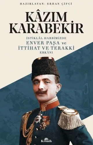 İstiklal Harbimizde Enver Paşa ve İttihat ve Terakki Erkanı