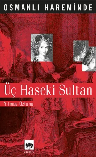 Osmanlı Hareminde; Üç Haseki Sultan