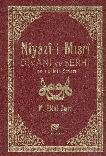 Niyâzî-i Mısrî Dîvânı ve Şerhî; Tanrı Erinin Sırları