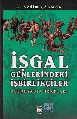 İşgal Günlerindeki İşbirlikçiler Hüsnüyadis Hortladı