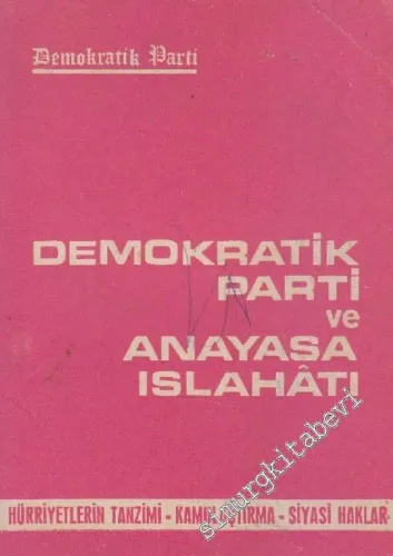 Demokratik Parti ve Anayasa Islahatı: Hürriyetlerin Tanzimi - Kamulaştırma - Siyasi Haklar  -