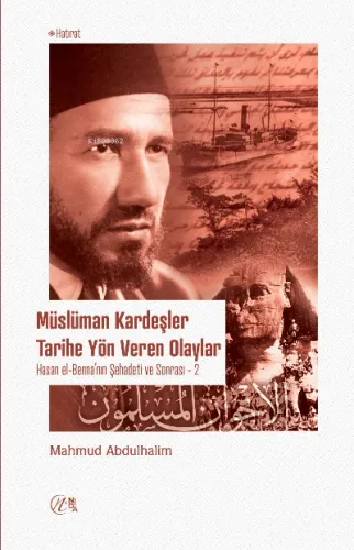 Müslüman Kardeşler Tarihe Yön Veren Olaylar; Hasan el-Benna'nın Şehadeti ve Sonrası (1-2)