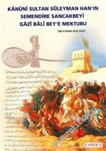 Kanuni Sultan Süleyman Han'ın Semendire Sancakbeyi Gazi Bali Beyy'e Mektubu: “ Tuğ O Kadar Ucuz Değil “ -
