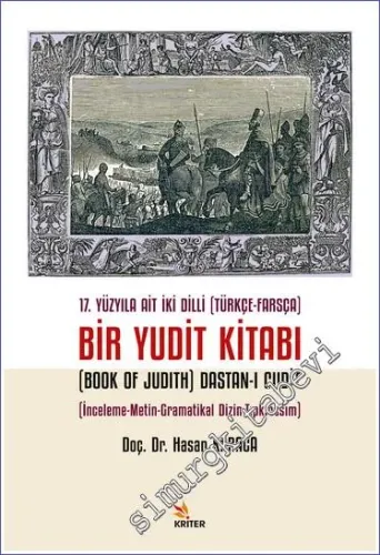 17. Yüzyıla Ait İki Dilli (Türkçe-Farsça) Bir Yudit Kitabı (Book Of Judith) Dastan-ı Cudit : İnceleme-Metin-Gramatikal Dizin-Tıpkıbasım -         2023