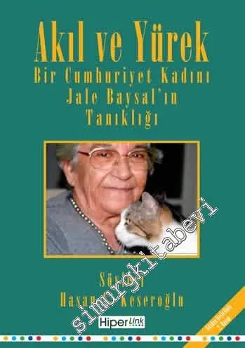Akıl ve Yürek : Bir Cumhuriyet Kadını - Jale Baysal'ın Tanıklığı -         2010